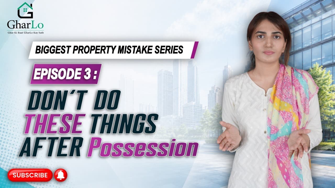 Episode 3 | Biggest Mistakes After Taking Possession of the Property | Gharlo.pk